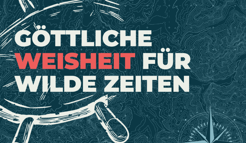 Göttliche Weisheit für wilde Zeiten – Achte auf dein Herz