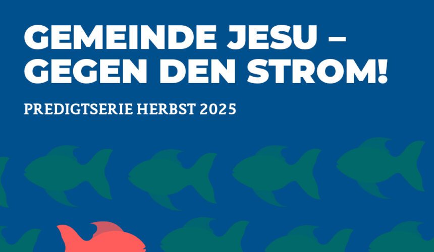 Gemeinde Jesu – gegen den Strom – Friedensstifter sein